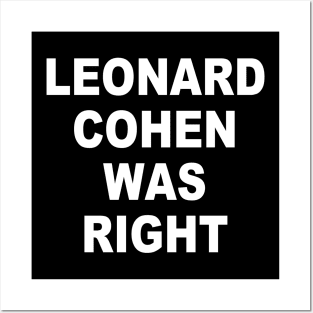 LEONARD COHEN WAS RIGHT Posters and Art